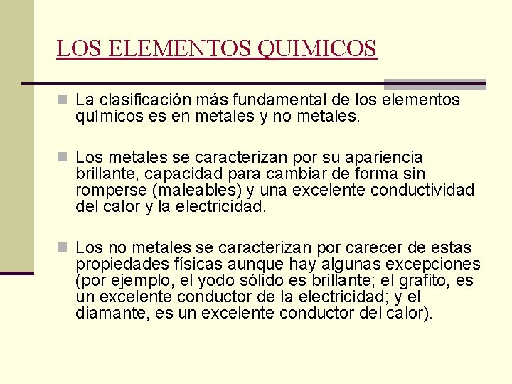 LOS ELEMENTOS QUIMICOS n La clasificación más fundamental de los elementos químicos es en