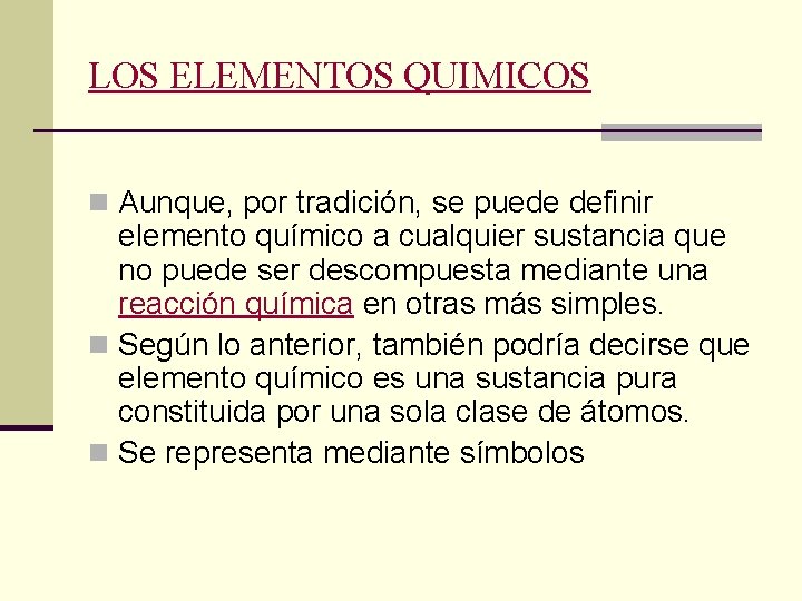 LOS ELEMENTOS QUIMICOS n Aunque, por tradición, se puede definir elemento químico a cualquier