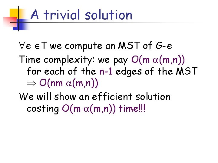 A trivial solution e T we compute an MST of G-e Time complexity: we