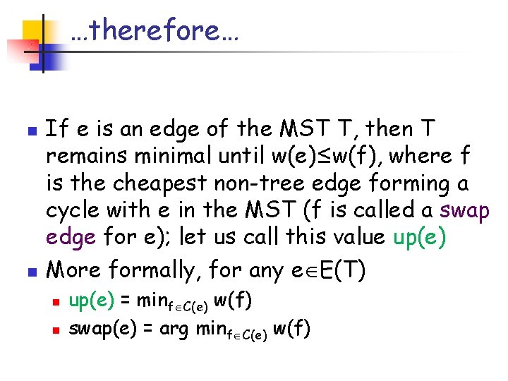 …therefore… n n If e is an edge of the MST T, then T