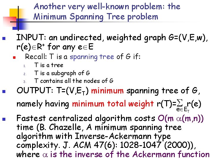 Another very well-known problem: the Minimum Spanning Tree problem INPUT: an undirected, weighted graph