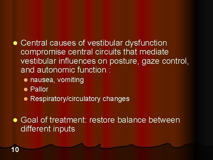 l Central causes of vestibular dysfunction compromise central circuits that mediate vestibular influences on