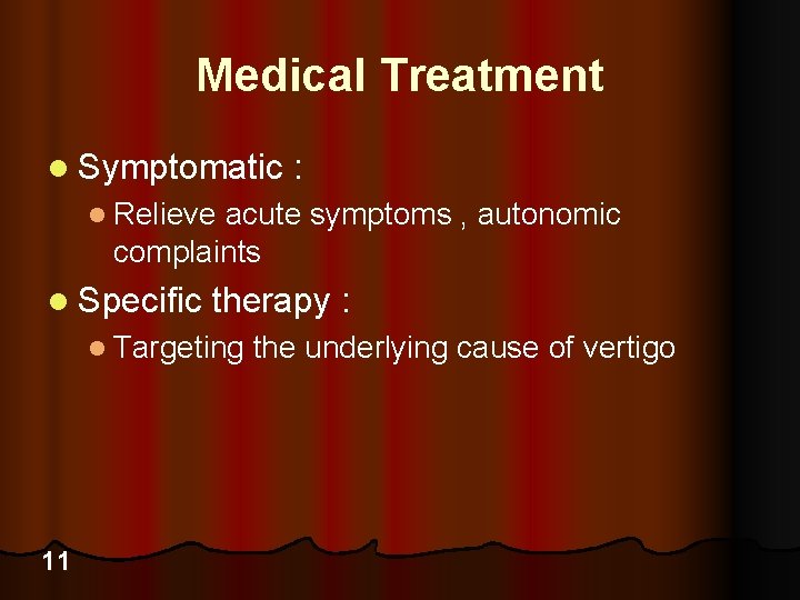 Medical Treatment l Symptomatic : l Relieve acute symptoms , autonomic complaints l Specific