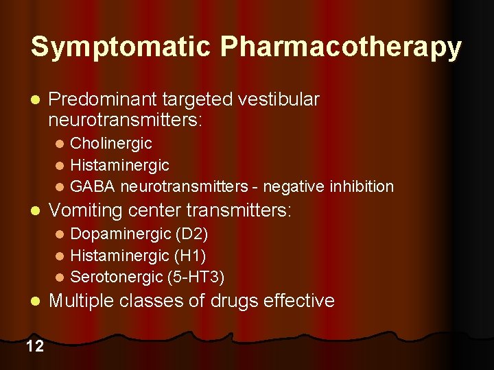 Symptomatic Pharmacotherapy l Predominant targeted vestibular neurotransmitters: Cholinergic l Histaminergic l GABA neurotransmitters -