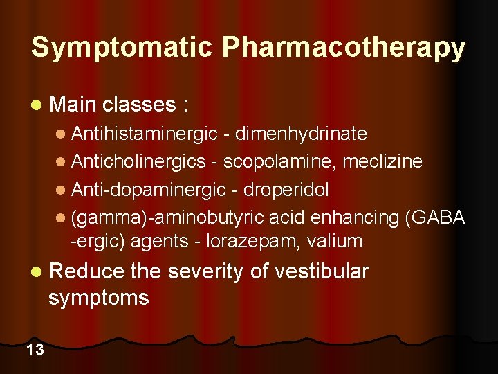 Symptomatic Pharmacotherapy l Main classes : l Antihistaminergic - dimenhydrinate l Anticholinergics - scopolamine,