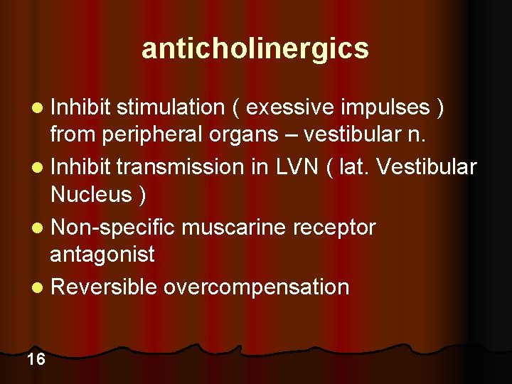 anticholinergics l Inhibit stimulation ( exessive impulses ) from peripheral organs – vestibular n.