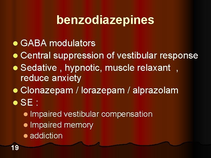 benzodiazepines l GABA modulators l Central suppression of vestibular response l Sedative , hypnotic,