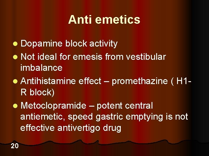 Anti emetics l Dopamine block activity l Not ideal for emesis from vestibular imbalance