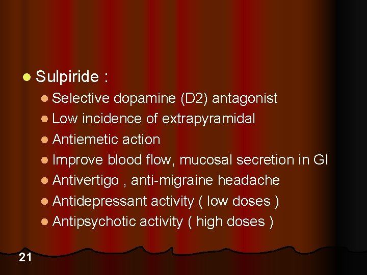 l Sulpiride : l Selective dopamine (D 2) antagonist l Low incidence of extrapyramidal