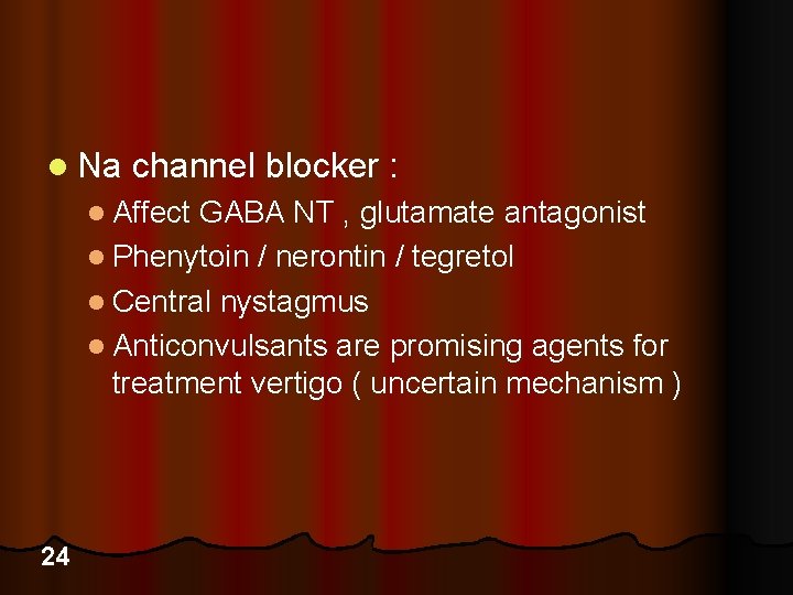 l Na channel blocker : l Affect GABA NT , glutamate antagonist l Phenytoin