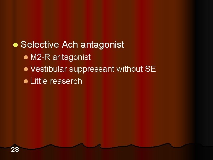 l Selective Ach antagonist l M 2 -R antagonist l Vestibular suppressant without SE