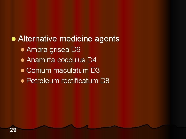 l Alternative medicine agents l Ambra grisea D 6 l Anamirta cocculus D 4