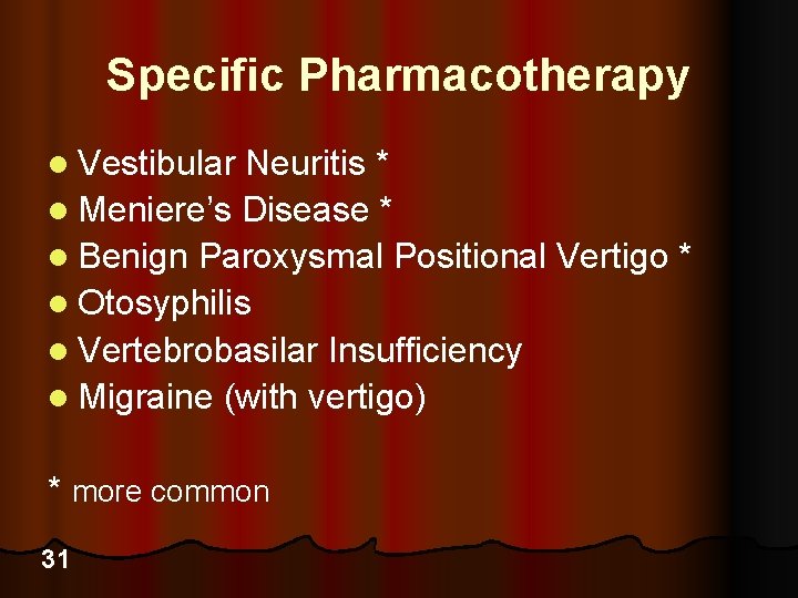 Specific Pharmacotherapy l Vestibular Neuritis * l Meniere’s Disease * l Benign Paroxysmal Positional