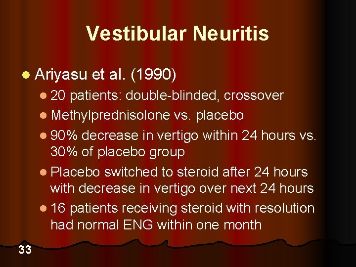 Vestibular Neuritis l Ariyasu et al. (1990) l 20 patients: double-blinded, crossover l Methylprednisolone