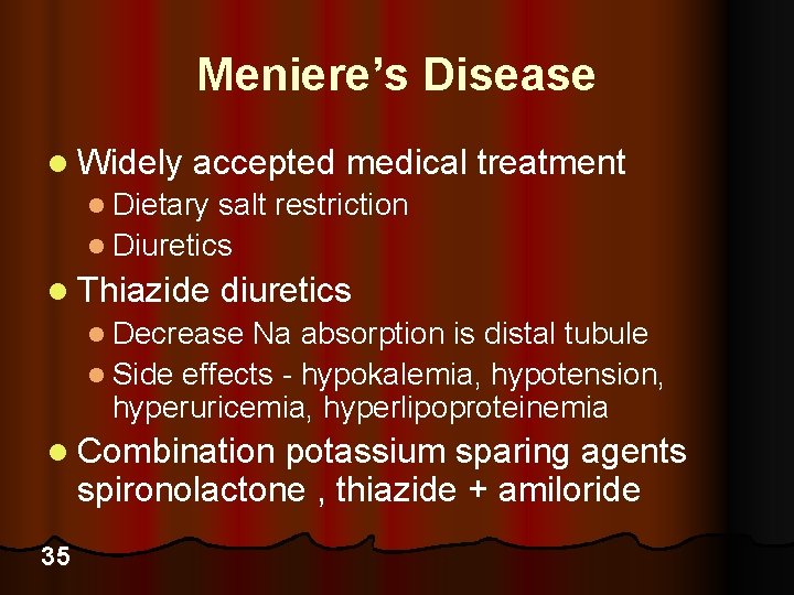 Meniere’s Disease l Widely accepted medical treatment l Dietary salt restriction l Diuretics l