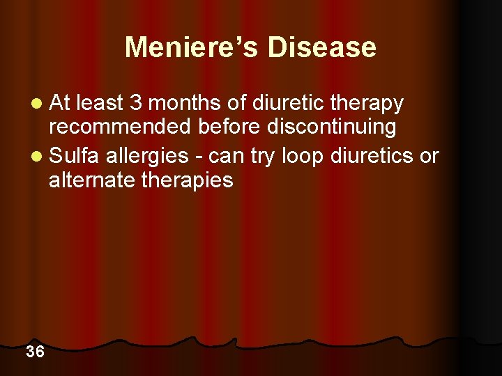 Meniere’s Disease l At least 3 months of diuretic therapy recommended before discontinuing l
