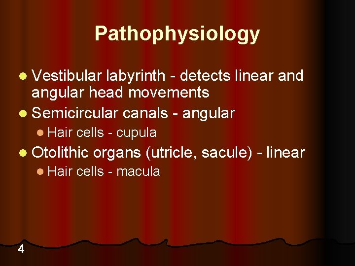 Pathophysiology l Vestibular labyrinth - detects linear and angular head movements l Semicircular canals