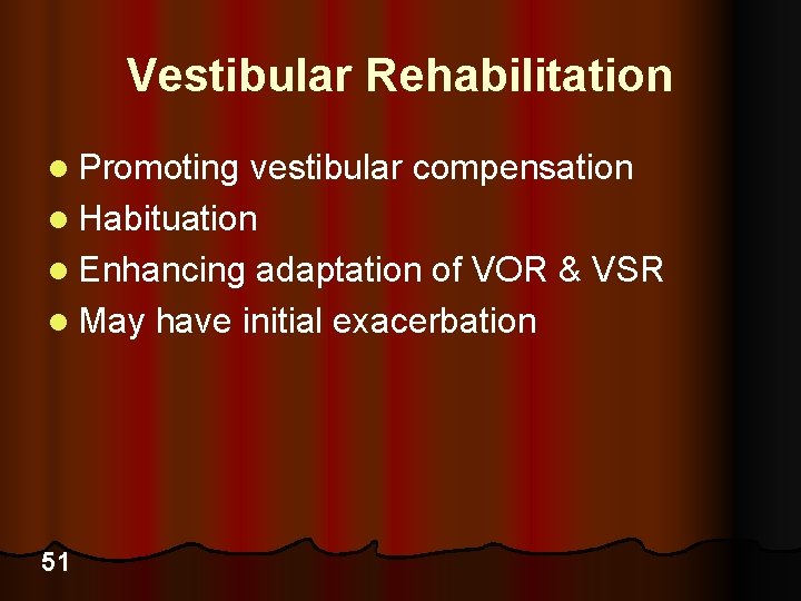 Vestibular Rehabilitation l Promoting vestibular compensation l Habituation l Enhancing adaptation of VOR &