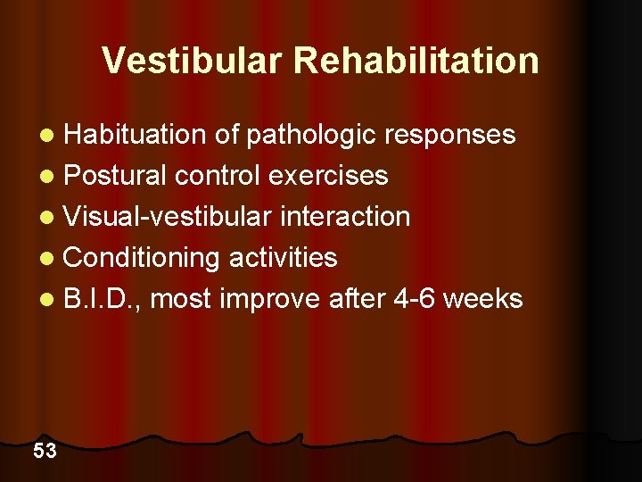 Vestibular Rehabilitation l Habituation of pathologic responses l Postural control exercises l Visual-vestibular interaction