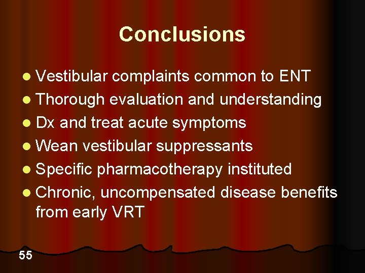 Conclusions l Vestibular complaints common to ENT l Thorough evaluation and understanding l Dx