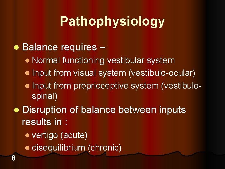 Pathophysiology l Balance requires – l Normal functioning vestibular system l Input from visual
