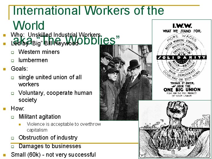 n n International Workers of the World Who: Unskilled Industrial Workers aka “The Wobblies”