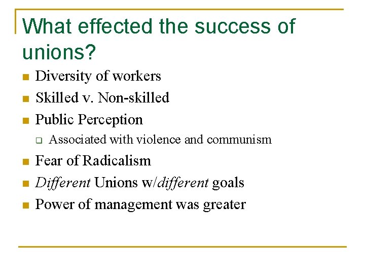 What effected the success of unions? n n n Diversity of workers Skilled v.