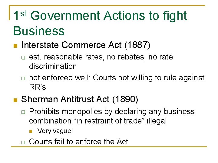 1 st Government Actions to fight Business n Interstate Commerce Act (1887) q q