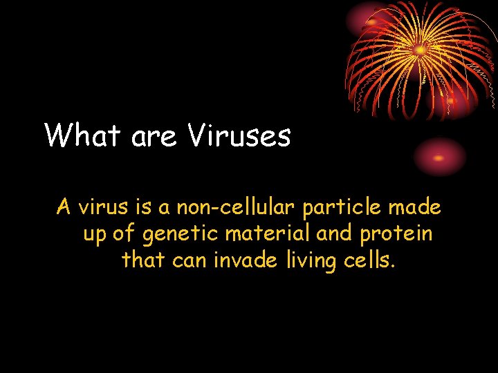 What are Viruses A virus is a non-cellular particle made up of genetic material
