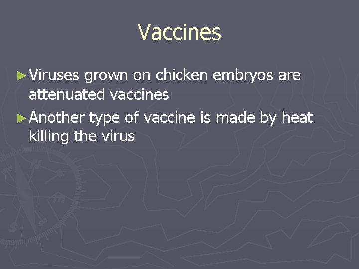 Vaccines ► Viruses grown on chicken embryos are attenuated vaccines ► Another type of