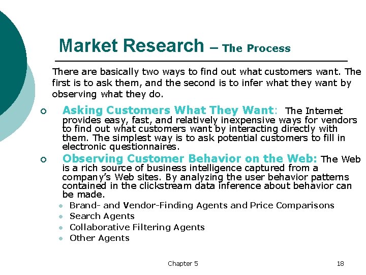 Market Research – The Process There are basically two ways to find out what