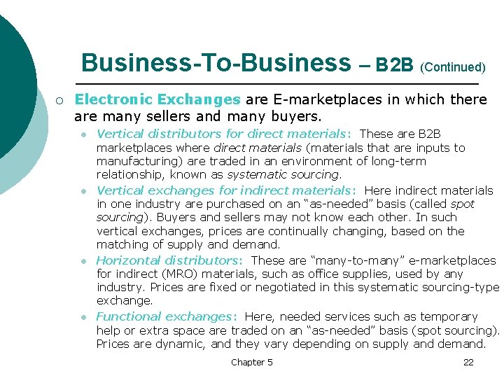 Business-To-Business – B 2 B (Continued) ¡ Electronic Exchanges are E marketplaces in which