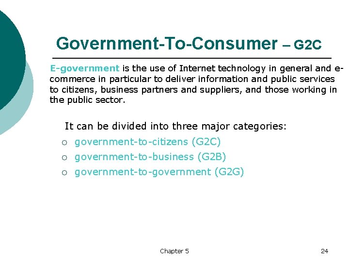 Government-To-Consumer – G 2 C E-government is the use of Internet technology in general