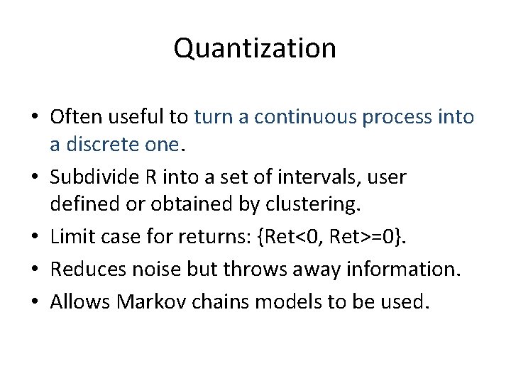 Quantization • Often useful to turn a continuous process into a discrete one. •