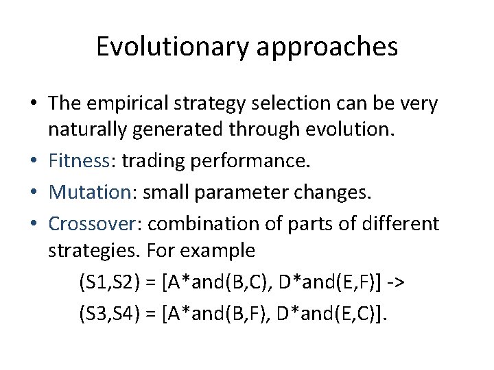 Evolutionary approaches • The empirical strategy selection can be very naturally generated through evolution.