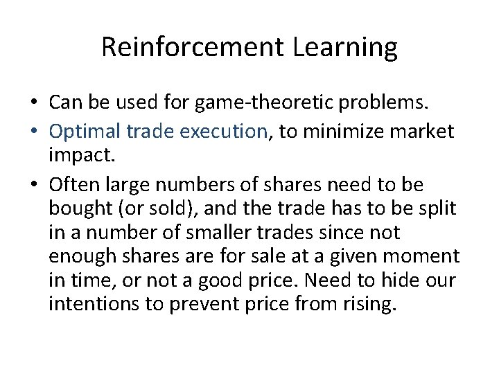 Reinforcement Learning • Can be used for game-theoretic problems. • Optimal trade execution, to