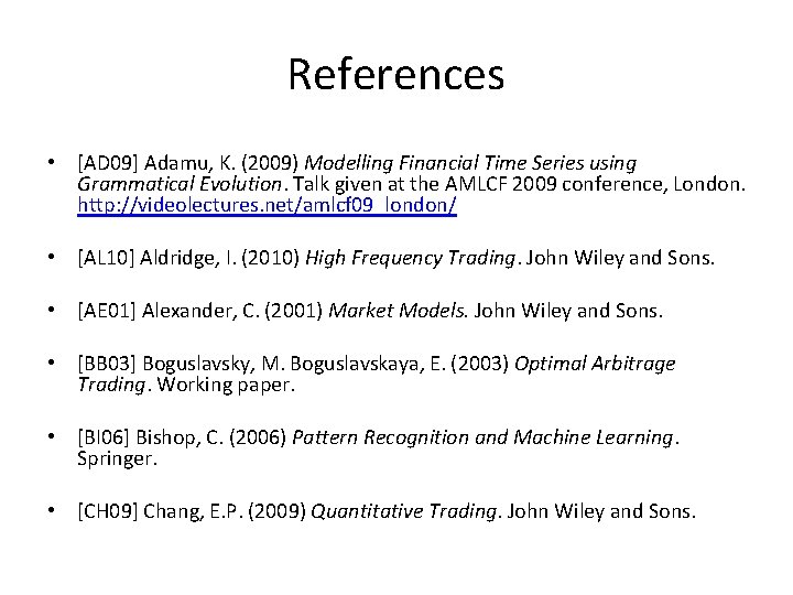 References • [AD 09] Adamu, K. (2009) Modelling Financial Time Series using Grammatical Evolution.
