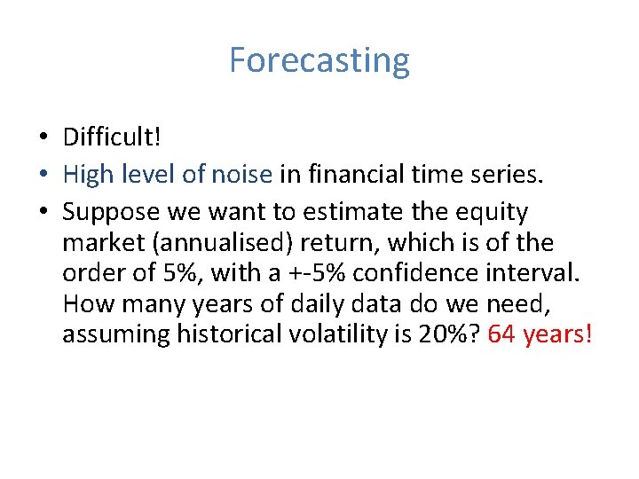 Forecasting • Difficult! • High level of noise in financial time series. • Suppose