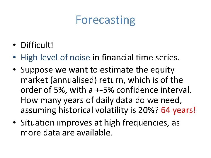 Forecasting • Difficult! • High level of noise in financial time series. • Suppose