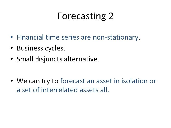 Forecasting 2 • Financial time series are non-stationary. • Business cycles. • Small disjuncts