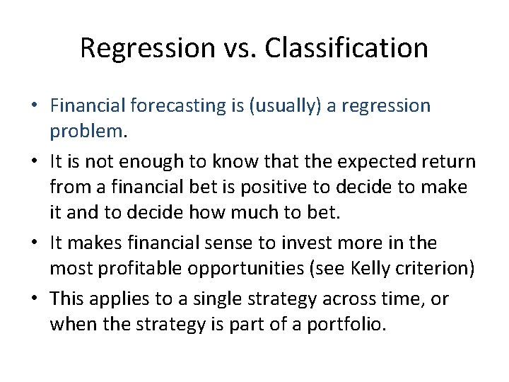Regression vs. Classification • Financial forecasting is (usually) a regression problem. • It is