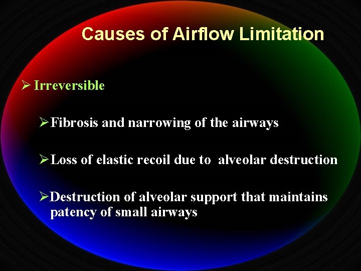 Causes of Airflow Limitation Ø Irreversible ØFibrosis and narrowing of the airways ØLoss of