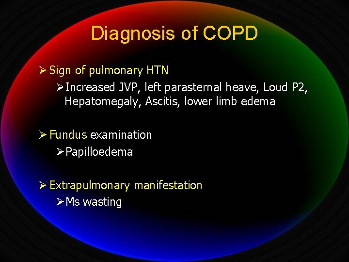 Diagnosis of COPD Ø Sign of pulmonary HTN ØIncreased JVP, left parasternal heave, Loud