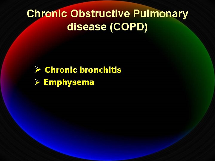 Chronic Obstructive Pulmonary disease (COPD) Ø Chronic bronchitis Ø Emphysema 