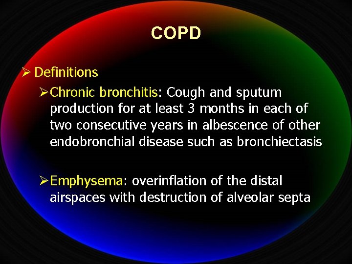 COPD Ø Definitions ØChronic bronchitis: Cough and sputum production for at least 3 months