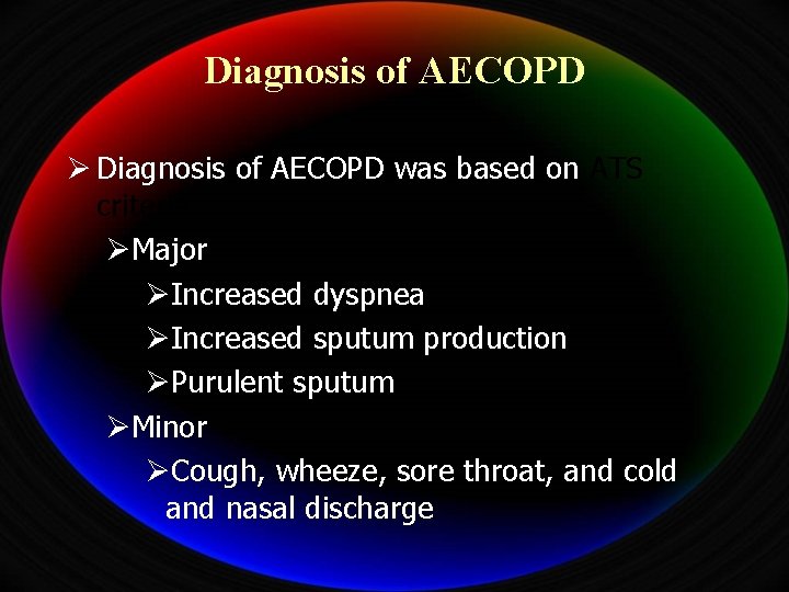 Diagnosis of AECOPD Ø Diagnosis of AECOPD was based on ATS criteria ØMajor ØIncreased