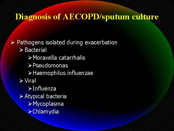 Diagnosis of AECOPD/sputum culture Ø Pathogens isolated during exacerbation Ø Bacterial ØMoraxella catarrhalis ØPseudomonas