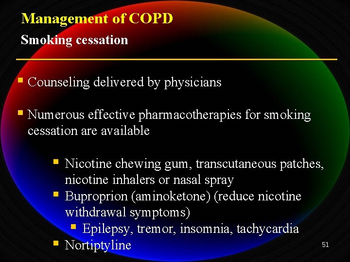 Management of COPD Smoking cessation § Counseling delivered by physicians § Numerous effective pharmacotherapies