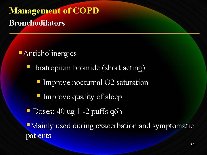 Management of COPD Bronchodilators §Anticholinergics § Ibratropium bromide (short acting) § Improve nocturnal O