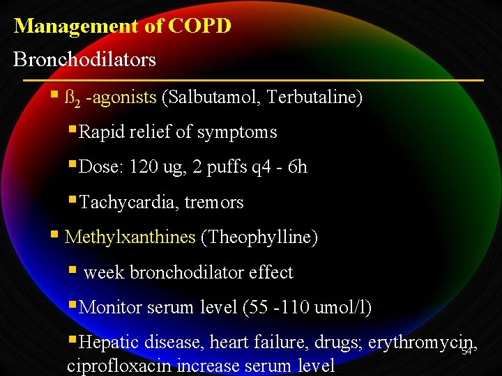 Management of COPD Bronchodilators § ß 2 -agonists (Salbutamol, Terbutaline) §Rapid relief of symptoms